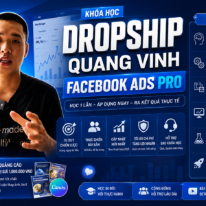 Khóa Học Dropship Quang Vinh Facebook Ads Pro Mới Nhất