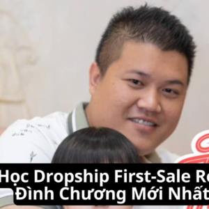 Khóa Học Dropship First-Sale Roadmap Đình Chương Mới Nhất