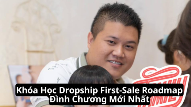 Khóa Học Dropship First-Sale Roadmap Đình Chương Mới Nhất