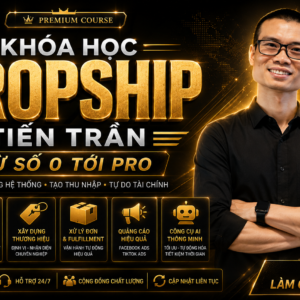 Khóa Học Dropship Tiến Trần Từ 0 đến Pro