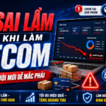 5 Sai lầm hay mắc phải khi làm ecom